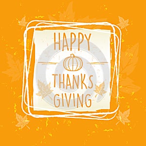 Happy thanksgiving in frame with pumpkin and leaves over orange