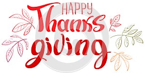 Happy thanksgiving lettering text for greeting card. Handwritten ornate calligraphy text and red autumn leaves outline