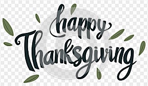 Happy Thanksgiving text hand drawn style with leaves decoration on png or transparent background vector illustration.