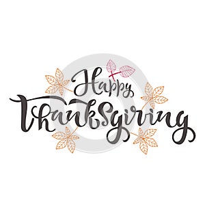 Happy thanksgiving text with leafs. Calligraphy, lettering design. Typography for greeting cards, posters, banners. Vector illustr