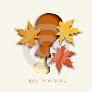 Happy Thanksgiving! Turkey Leg, autumn leaves. Thanksgiving Day card. Cut out paper