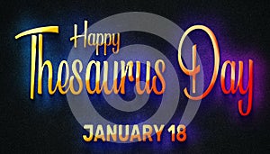 Happy Thesaurus Day, January 18. Calendar of January Neon Text Effect, design