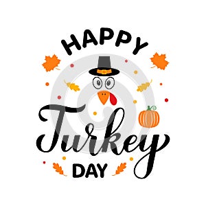 Happy Turkey Day calligraphy lettering with cute cartoon turkey. Thanksgiving typography poster. Vector template for