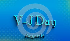 Happy V J Day, august 14, Empty space for text, Copy space right Text Effect