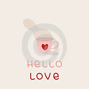 Happy Valentine`s Day. Cup of tea with heart shape and lettering: `Hello love`. Hand drawn doodle. Vector illustration, flat desig