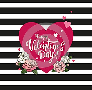 Happy Valentine`s Day! Greeting card with beautiful lettering, hearts and flowers on striped black and white background