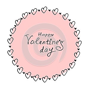 Happy Valentine`s Day - handwritten lettering in Hand drawn round frame, border from black outline hearts. Romance symbol of love