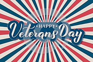 Happy Veterans Day calligraphy hand lettering. Retro patriotic background in colors of American flag. Vector template for