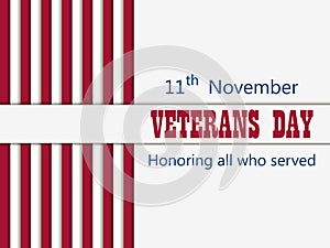 Happy Veterans Day 11th of November. Honoring all who served. Greeting card with red and white stripes on background. Vector