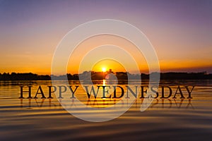 `HAPPY WEDNESDAY` with sunset water , twilight time