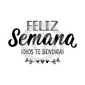 Happy week. God bless you - in Spanish. Lettering. Ink illustration. Modern brush calligraphy. Feliz semana. Dios te bendiga