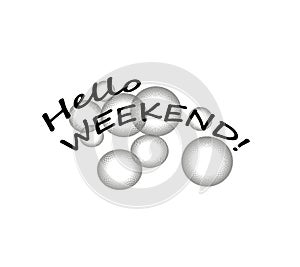 Happy Weekend greeting card. White background with grey bubbles. Simple set. Happy, positive, optimistic, glad, joyous, cheerful.