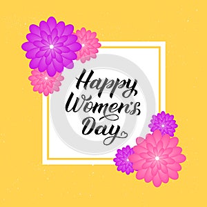 Happy Women s Day calligraphy lettering with colorful spring flowers. International womens day party invitations, poster, banner,