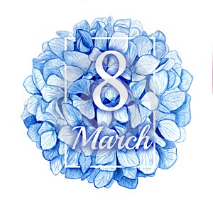 Happy women`s day. Postcard 8 march. Hydrangea watercolor illustration. Blue spring flower isolated on a white