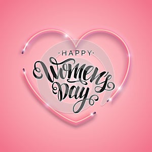 Happy Women`s Day script lettering inscription. Vector neon sign. Abstract background with bright pink vector neon heart.