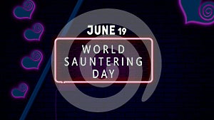 Happy World Sauntering Day, June 19. Calendar of June Neon Text Effect, design