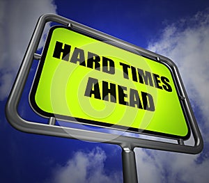 Hard Times Ahead Signpost Means Tough Hardship and Difficulties photo