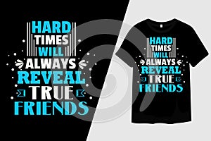 Hard Times Will Always Reveal True Friends Typography T-Shirt Design
