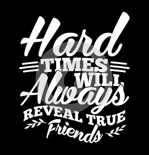 hard times will always reveal true friends typography t shirt vintage style design