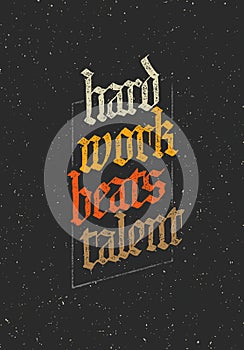 Hard Work Beats TalenT Creative Motivation Quote. Vector Typography Poster Concept