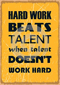 Hard work beats talent when talent does not work hard. Motivation quote. Vector poster design