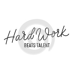 Hard work beats talent typography design. Hand drawn lettering motivational quote. Success concept Vector illustration