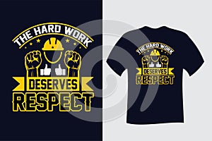 The hard work Deserves Respect Labor T Shirt