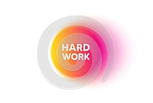 Hard work tag. Job motivational offer. Color gradient circle banner. Vector