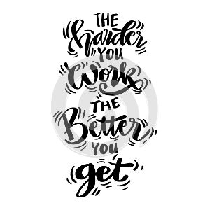 The harder you work the better you get. Hand lettering.