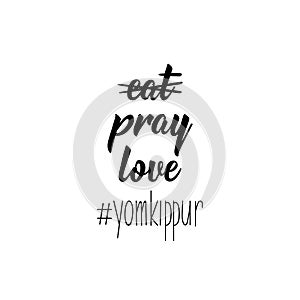 Hashtag Yom Kippur, no eat, pray, love. Jewish holiday. Lettering. . element for flyers, banner and posters Modern