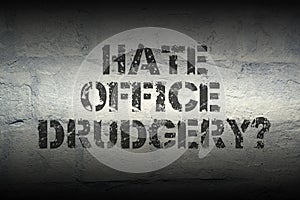 Hate drudgery GR
