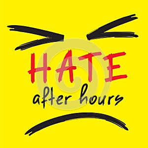 Hate after hours - emotional handwritten quote.