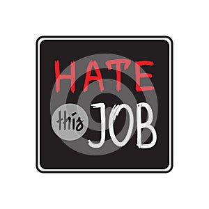 Hate this job - handwritten motivational quote. Print for inspiring poster,