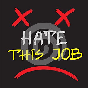 Hate this job - handwritten motivational quote. Print for inspiring poster, t-shirt