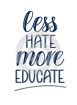 Less hate more educate quote. Vector handwritten lettering.