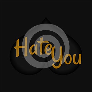 Hate You. Inspiring typography, art quote with black gold background