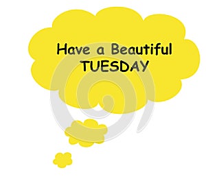 Have a beautiful Tuesday greeting card. White background with yellow bubbles. Simple set weekday.