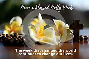 Have a blessed Holy week concept with rosary & inspirational quote - The week that changed the world continues to change our lives