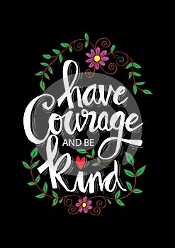Have courage and be kind.