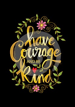 Have courage and be kind.