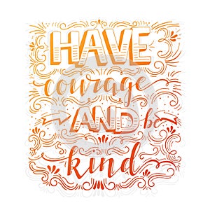 Have courage and be kind