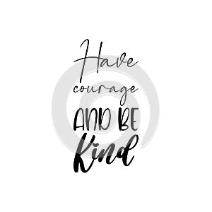 have courage and be kind black letter quote