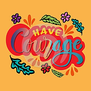 Have courage phrase.