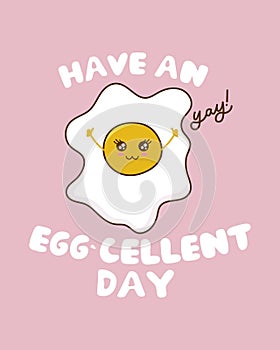 Have an eggcellent day funny card with cute egg and lettering. Have an excellent day greeting card. Vector kawaii egg character