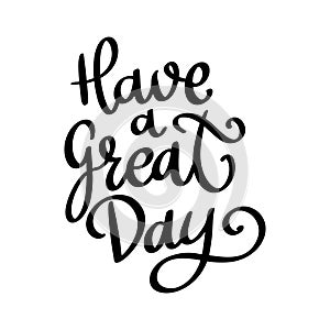 Have a great day, hand lettering phrase, poster design, calligraphy