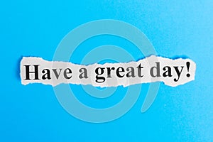 Have a Great Day text on paper. Word Have a Great Day on a piece of paper. Concept Image