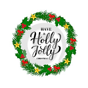 Have a Holly Jolly Christmas calligraphy hand lettering with wreath of fir tree branches. Vector template for holidays typography