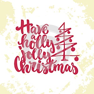 Have a holly jolly Christmas - lettering Christmas and New Year holiday calligraphy phrase on the sketch