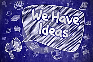 We Have Ideas - Hand Drawn Illustration on Blue Chalkboard.