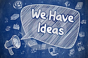 We Have Ideas - Hand Drawn Illustration on Blue Chalkboard.